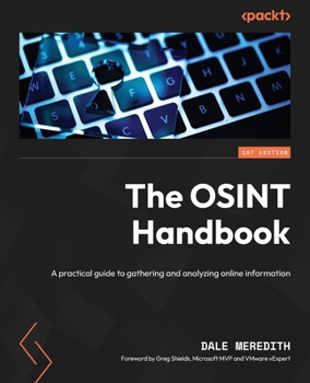 Paperback The OSINT Handbook: A practical guide to gathering and analyzing online information Book