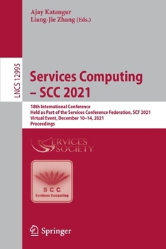 Paperback Services Computing - Scc 2021: 18th International Conference, Held as Part of the Services Conference Federation, Scf 2021, Virtual Event, December 10 Book