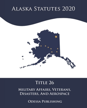 Paperback Alaska Statutes 2020 Title 26 Military Affairs, Veterans, Disasters, And Aerospace Book