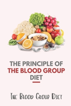 Paperback The Principle Of The Blood Group Diet: The Blood Group Diet: The Blood Type Diet Book