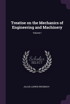 Paperback Treatise on the Mechanics of Engineering and Machinery; Volume I Book