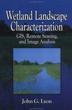 Hardcover Wetland Landscape Characterization: GIS, Remote Sensing and Image Analysis Book