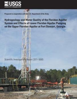 Paperback Hydrogeology and Water Quality of the Floridan Aquifer System and Effects of Lower Floridan Aquifer Pumping on the Upper Floridan Aquifer at Fort Stew Book