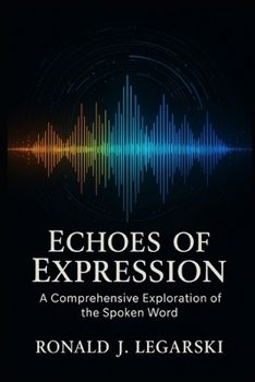Echoes of Expression: A Comprehensive Exploration of the Spoken Word
