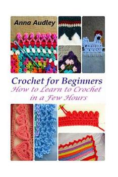 Paperback Crochet for Beginners: How to Learn to Crochet in a Few Hours Book