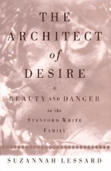 Hardcover The Architect of Desire: Beauty and Danger in the Stanford White Family Book