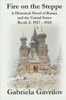 Paperback Fire on the Steppe: A Historical Novel of Russia and the United States: Book 2: 1917 - 1918 Book