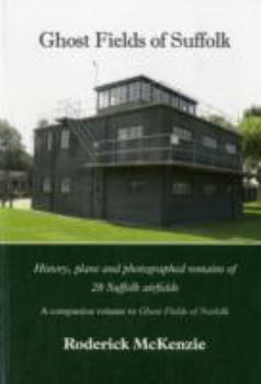 Paperback Ghost Fields of Suffolk: History, Plans and Photographed Remains of 28 Suffolk Airfields Book