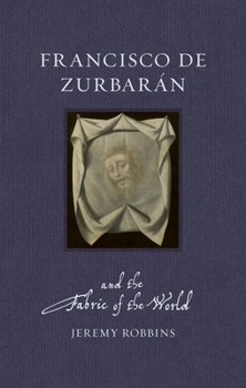 Hardcover Francisco de Zurbarán and the Fabric of the World Book