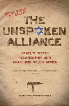 Paperback The Unspoken Alliance: Israel's Secret Relationship with Apartheid South Africa Book