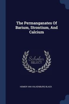 Paperback The Permanganates Of Barium, Strontium, And Calcium Book
