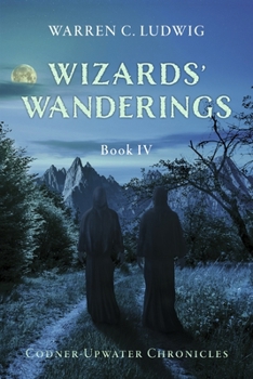 Paperback Wizards' Wanderings: Book IV (Codner-Upwater Chronicles) Book
