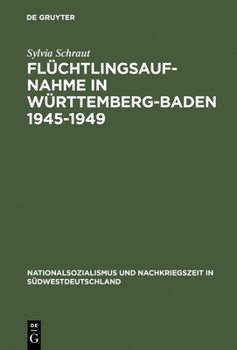 Flchtlingsaufnahme in Wrttemberg-Baden 1945-1949: Amerikanische Besatzungsziele Und Demokratischer Wiederaufbau Im Konflikt