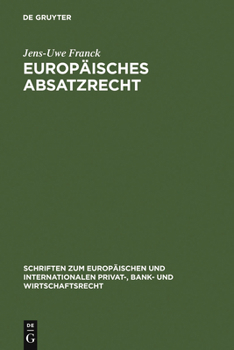 Hardcover Europäisches Absatzrecht: System Und Analyse Absatzbezogener Normen Im Europäischen Vertrags-, Lauterkeits- Und Kartellrecht [German] Book