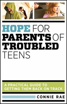 Paperback Hope for Parents of Troubled Teens: A Practical Guide to Getting Them Back on Track Book