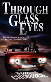 Paperback Through Glass Eyes: The Autobiography of a 1975 Triumph Dolomite Sprint Book