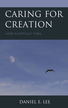 Hardcover Caring for Creation: Hope in Difficult Times Book