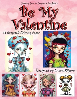 Paperback Be My Valentine: 43-Page Coloring Book in Greyscale for Adults. The theme for this book is Valentines. These are beautiful little alien Book