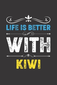 Life Is Better With Kiwi: Funny Kiwi Lovers Gifts Lined Journal Notebook 6x9 120 Pages