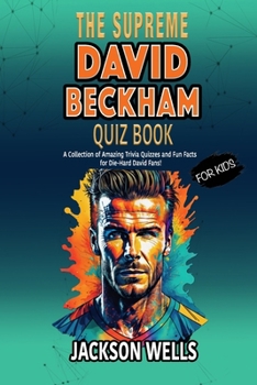 Paperback David Beckham: The Supreme quiz and trivia book FOR KIDS on David Beckham Book