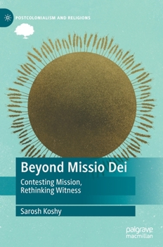 Hardcover Beyond Missio Dei: Contesting Mission, Rethinking Witness Book