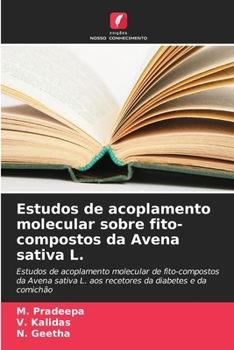 Estudos de acoplamento molecular sobre fito-compostos da Avena sativa L. (Portuguese Edition)