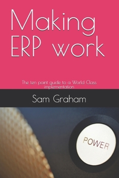 Paperback Making ERP work: The ten point guide to a World Class implementation Book