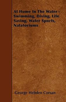 Paperback At Home In The Water - Swimming, Diving, Life Saving, Water Sports, Natatoriums Book