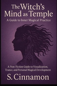 Paperback The Witch's Mind as Temple: A Non-Fiction Guide to Visualization, Trance, and Personal Magical Development Book