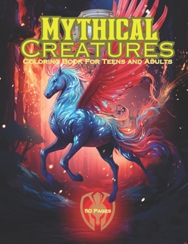 Mythical Creatures: Teen and Adult Coloring book | Unicorns, Dragons, Trolls, Griffins and other Mythical Beasts | 50 Pages of Stress Relief