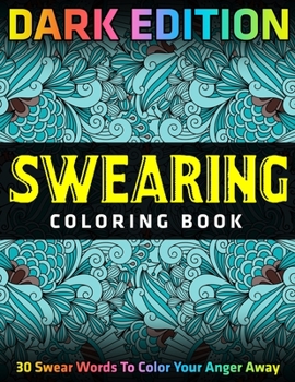 Paperback Swearing Coloring Book: DARK EDITION: 30 Swear Words To Color Your Anger Away Book