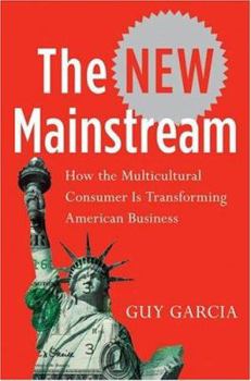Hardcover The New Mainstream: How the Multicultural Consumer Is Transforming American Business Book