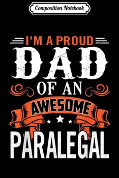 Composition Notebook: I'm Proud Dad Of Awesome Paralegal  Journal/Notebook Blank Lined Ruled 6x9 100 Pages