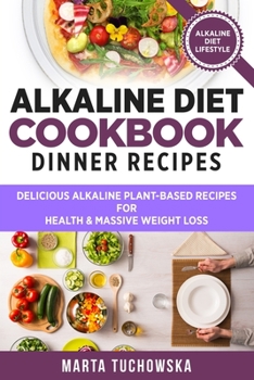 Paperback Alkaline Diet Cookbook: Dinner Recipes: Delicious Alkaline Plant-Based Recipes for Health & Massive Weight Loss Book