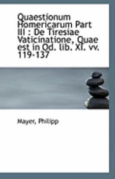 Paperback Quaestionum Homericarum Part III: de Tiresiae Vaticinatione, Quae Est in Od. Lib. XI. VV. 119-137 Book