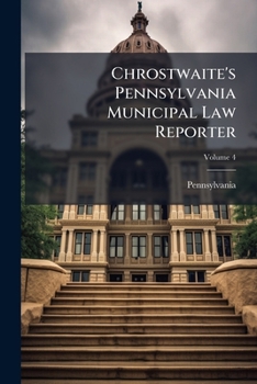 Paperback Chrostwaite's Pennsylvania Municipal Law Reporter; Volume 4 Book