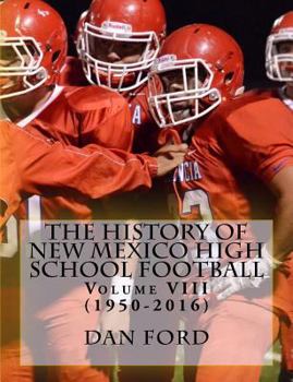 Paperback The History of New Mexico High School Football: Volume VIII (1950-2016) Book