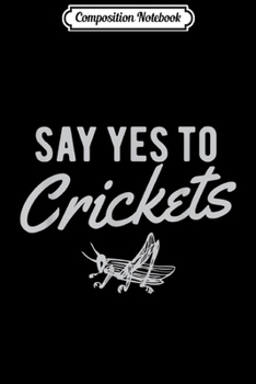 Paperback Composition Notebook: Say Yes To Cricket Flour Cricket Protein Powder Journal/Notebook Blank Lined Ruled 6x9 100 Pages Book