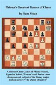 Paperback Phiona's Greatest Games of Chess: Collected Chess Games of Phiona Mutesi, Ugandan School, Woman's and Junior chess champion and subject of the Disney Book
