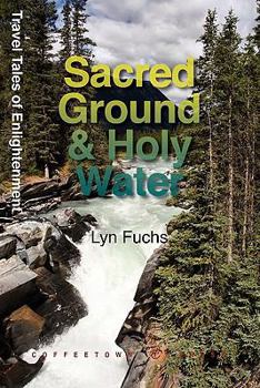 Paperback Sacred Ground & Holy Water: Travel Tales of Enlightenment Book