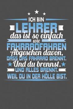 Ich Bin Lehrer Das Ist So Einfach Wie Fahrradfahren. Abgesehen Davon, Dass Das Fahrrad brennt. Und Du Brennst. Und Alles Brennt. Weil Du In Der Hölle ... Jahr - 15x23cm (ca. DIN A5) (German Edition)