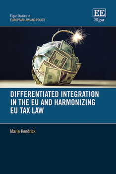 Hardcover Differentiated Integration in the EU and Harmonizing EU Tax Law (Elgar Studies in European Law and Policy) Book