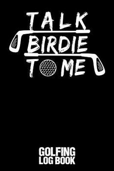 Paperback Talk Birdie to Me: Golfing Log Book - Black Background Book