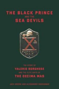 Hardcover The Black Prince and the Sea Devils: The Story of Valerio Borghese and the Elite Units of the Decima MAS Book