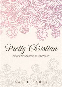 Paperback Pretty Christian: Finding Faith in an Imperfect Life Book