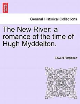 Paperback The New River: A Romance of the Time of Hugh Myddelton. Book