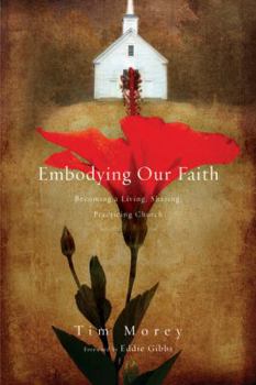 Paperback Embodying Our Faith: Becoming a Living, Sharing, Practicing Church Book