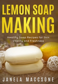 Paperback Lemon Soap Making: Healthy Soap Recipes for Skin Vitality and Freshness Book