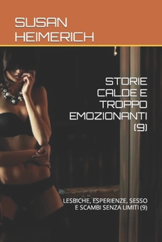 Paperback Storie Calde E Troppo Emozionanti (9): Lesbiche, Esperienze, Sesso E Scambi Senza Limiti (9) [Italian] Book