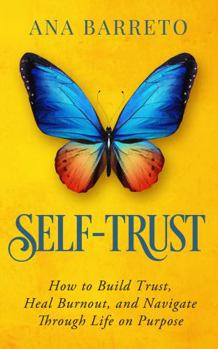 Paperback Self-Trust: How to Build Trust, Heal Burnout and Navigate through Life on Purpose Book